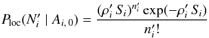 Mathematical equation: \begin{equation} \label{P_loc(N|Ai0)} \Ploc(\Npi\mid A_{i\comma 0}) = \frac{(\rhopi\multspace \Si)^{\npi}\multspace \exp(-\rhopi\multspace \Si)}{ \npi!} \end{equation}