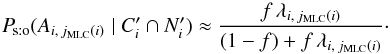 Mathematical equation: \begin{equation} \Psto(A_{i\comma \jMLC(i)}\mid \COORDpi\cap \Npi) \approx \frac{f\multspace \lambda_{i\comma \jMLC(i)}}{ (1-f)+f\multspace \lambda_{i\comma \jMLC(i)}}\cdot \end{equation}