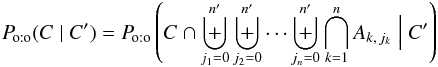 Mathematical equation: \begin{equation} \Poto(C \mid C') = \Poto\left(C \cap \biguplus_{j_1=0}^\np\biguplus_{j_2=0}^\np\cdots\biguplus_{j_n=0}^\np \bigcap_{k=1}^n A_{k\comma j_k} \Bigm| C' \right) \end{equation}