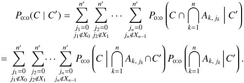 Mathematical equation: \begin{eqnarray} \Poto(C \mid C') = \sum_{\substack{j_1=0\\ j_1\not\in X_0}}^\np \sum_{\substack{j_2=0\\ j_2\not\in X_1}}^\np \cdots \sum_{\substack{j_n=0\\ j_n\not\in X_{n-1}}}^\np \Poto\left(C \cap \bigcap_{k=1}^n A_{k\comma j_k} \Bigm| C' \right) \nonumber \\= \sum_{\substack{j_1=0\\ j_1\not\in X_0}}^\np \sum_{\substack{j_2=0\\ j_2\not\in X_1}}^\np \!\! \cdots\!\! \sum_{\substack{j_n=0\\ j_n\not\in X_{n-1}}}^\np \!\! \Poto\left(C \Bigm| \bigcap_{k=1}^n A_{k\comma j_k}\! \cap\! C' \right) \multspace \Poto\left(\bigcap_{k=1}^n A_{k\comma j_k} \!\Bigm|\! C' \right). \label{P_oto(C|C)_gen} \end{eqnarray}