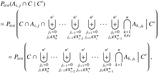 Mathematical equation: \begin{eqnarray} && \Poto(A_{i\comma j} \cap C \mid C') \nonumber\\&&= \Poto\left(C \cap A_{i\comma j} \cap \biguplus_{\substack{j_1=0\\ j_1\not\in X^\star_0}}^\np \cdots \biguplus_{\substack{j_{i-1}=0\\ j_{i-1}\not\in X^\star_{i-2}}}^\np \biguplus_{\substack{j_{i+1}=0\\ j_{i+1}\not\in X^\star_{i}}}^\np \cdots \biguplus_{\substack{j_n=0\\ j_n\not\in X^\star_{n-1}}}^\np \bigcap_{\substack{k=1\\ k\neq i}}^n A_{k\comma j_k} \Bigm| C' \right) \nonumber \\&&~~~~~= \Poto\left(C \cap \biguplus_{\substack{j_1=0\\ j_1\not\in X^\star_0}}^\np \cdots \biguplus_{\substack{j_{i-1}=0\\ j_{i-1}\not\in X^\star_{i-2}}}^\np \biguplus_{\substack{j_{i+1}=0\\ j_{i+1}\not\in X^\star_{i}}}^\np \cdots \biguplus_{\substack{j_n=0\\ j_n\not\in X^\star_{n-1}}}^\np \bigcap_{k=1}^n A_{k\comma j_k} \Bigm| C' \right), \end{eqnarray}