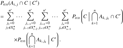 Mathematical equation: \begin{eqnarray} &&\Poto(A_{i\comma j} \cap C \mid C') \nonumber \\&&= \sum_{\substack{j_1=0\\ j_1\not\in X^\star_0}}^\np \cdots\sum_{\substack{j_{i-1}=0\\ j_{i-1}\not\in X^\star_{i-2}}}^\np \sum_{\substack{j_{i+1}=0\\ j_{i+1}\not\in X^\star_{i}}}^\np \cdots \sum_{\substack{j_n=0\\ j_n\not\in X^\star_{n-1}}}^\np \Poto\left(C \Bigm| \bigcap_{k=1}^n A_{k\comma j_k} \cap C' \right) \nonumber\\&&~~~~~~~~~~\times \Poto\left(\bigcap_{k=1}^n A_{k\comma j_k} \Bigm| C' \right). \end{eqnarray}