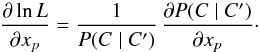 Mathematical equation: \begin{equation} \label{der(Lh)} \frac{\partial\ln\Lh}{\partial x_p} = \frac{1}{\Prob(C \mid C')}\multspace \frac{\partial\Prob(C \mid C')}{\partial x_p}\cdot \end{equation}