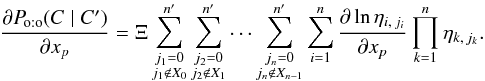 Mathematical equation: \begin{equation} \label{der(P_oto)_gauche} \frac{\partial \Poto(C \mid C')}{\partial x_p} = \Xi \multspace \sum_{\substack{j_1=0\\j_1\notin X_0}}^\np\sum_{\substack{j_2=0\\j_2\notin X_1}}^\np \cdots\sum_{\substack{j_n=0\\j_n\notin X_{n-1}}}^\np\sum_{i=1}^n{ \frac{\partial\ln\eta_{i\comma j_i}}{\partial x_p}\multspace \prod_{k=1}^n\eta_{k\comma j_k}}. \end{equation}