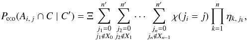 Mathematical equation: \begin{equation} \Poto(A_{i\comma j} \cap C \mid C') = \Xi \multspace \sum_{\substack{j_1=0\\j_1\notin X_0}}^\np\sum_{\substack{j_2=0\\j_2\notin X_1}}^\np \cdots\sum_{\substack{j_n=0\\j_n\notin X_{n-1}}}^\np {\chi(j_i = j)\multspace \prod_{k=1}^n \eta_{k\comma j_k}}, \end{equation}