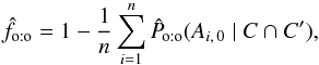 Mathematical equation: \begin{equation} \hat f_\oto = 1 - \frac{1}{n}\multspace \sum_{i=1}^n\expandafter\hat\Poto(A_{i\comma 0} \mid C \cap C'), \label{f_est_oto} \end{equation}