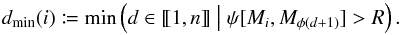 Mathematical equation: \begin{equation} \label{min_prof} \depthmin(i) \coloneqq \min\left(d \in \integinterv{1}{n} \bigm| \psi[M_i, M_{\phi(d+1)}] > R\right). \end{equation}