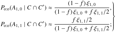 Mathematical equation: \begin{equation} \label{<<} \Left. \begin{aligned} \Poto(A_{1\comma 0} \mid C \cap C') &\approx \frac{(1-f)\multspace \xi_{1\comma 0}}{ (1-f)\multspace \xi_{1\comma 0} + f\multspace \xi_{1\comma 1}/2}, \\ \Poto(A_{1\comma 1} \mid C \cap C') &\approx \frac{f\multspace \xi_{1\comma 1}/2}{ (1-f)\multspace \xi_{1\comma 0} + f\multspace \xi_{1\comma 1}/2}; \end{aligned} \Right\} \end{equation}