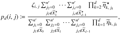 Mathematical equation: \begin{equation} \label{P_oto_iter} p_d(i, j) \coloneqq \frac{\zeta_{i\comma j}\multspace \sum_{\leftsubstack{j_2=0\\ j_2\not\in \widetilde X^{\star}_1}}^\np \cdots \sum_{\leftsubstack{j_d=0\\ j_d\not\in \widetilde X^{\star}_{d-1}}}^\np \prod_{k=2}^d \widetilde\eta^{\,\star}_{k\comma j_k} }{ \sum_{\leftsubstack{j_1=0\\ j_1\not\in \widetilde X_0}}^\np \sum_{\leftsubstack{j_2=0\\ j_2\not\in \widetilde X_1}}^\np \cdots \sum_{\leftsubstack{j_d=0\\ j_d\not\in \widetilde X_{d-1}}}^\np \prod_{k=1}^d \widetilde\eta_{k\comma j_k} }, \end{equation}