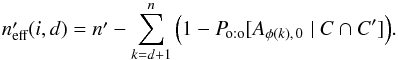Mathematical equation: \begin{equation} \label{n_eff} \npeff(i,d) = \np - \sum_{k=d+1}^n{\left(1 - \Poto[A_{\phi(k)\comma0} \mid C \cap C']\right)}. \end{equation}
