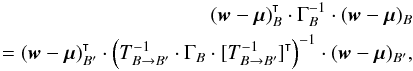 Mathematical equation: \appendix \setcounter{section}{1} \begin{eqnarray} \transpose{(\vec w-\vec\mu)_B} \cdot \Gamma_B^{-1} \cdot (\vec w-\vec\mu)_B \nonumber\\ = \transpose{(\vec w-\vec\mu)_{B'}} \cdot \left(T_{B\rightarrow B'}^{-1} \cdot \Gamma_B \cdot \transpose{[T_{B\rightarrow B'}^{-1}]}\right)^{-1} \cdot (\vec w-\vec\mu)_{B'}, \end{eqnarray}