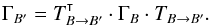 Mathematical equation: \appendix \setcounter{section}{1} \begin{equation} \Gamma_{B'} = \transpose{T_{B\rightarrow B'}} \cdot \Gamma_B \cdot T_{B\rightarrow B'}. \end{equation}
