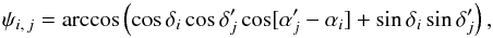 Mathematical equation: \appendix \setcounter{section}{1} \begin{equation} \label{psi_arccos} \psi_{i\comma j} = \arccos\left( \cos\delta_i\multspace \cos\deltapj\multspace \cos[\alphapj-\alpha_i] + \sin\delta_i\multspace \sin\deltapj \right), \end{equation}