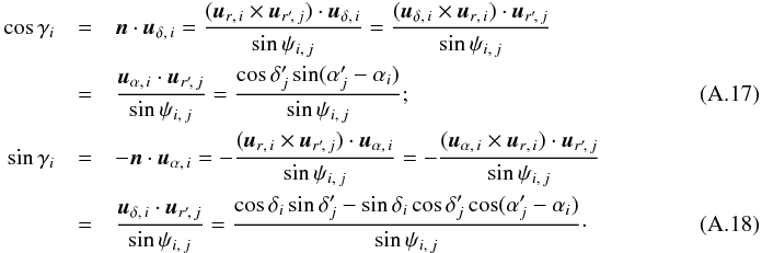 Mathematical equation: \appendix \setcounter{section}{1} \begin{eqnarray} \cos\gamma_i &=& \vec n\cdot \udi = \frac{(\uri \times \urpj) \cdot \udi}{\sin\psi_{i\comma j}} = \frac{(\udi \times \uri) \cdot \urpj}{\sin\psi_{i\comma j}}~~~~~~~~~~~~~~~~~~~~~~~~~~~~ \notag \\& =& \frac{\uai\cdot \urpj}{\sin\psi_{i\comma j}} = \frac{\cos\deltapj\multspace \sin(\alphapj-\alpha_i)}{\sin\psi_{i\comma j}};~~~~~~~~~~~~~~~~~~~~~~~~~~~~ \\ \sin\gamma_i &=& -\vec n\cdot \uai = -\frac{(\uri \times \urpj) \cdot \uai}{\sin\psi_{i\comma j}} = -\frac{(\uai \times \uri) \cdot \urpj}{\sin\psi_{i\comma j}}~~~~~~~~~~~~~~~~~~~~~~~~~~~~ \notag \\& =& \frac{\udi\cdot \urpj}{\sin\psi_{i\comma j}} = \frac{\cos\delta_i\multspace \sin\deltapj - \sin\delta_i\multspace \cos\deltapj\cos(\alphapj-\alpha_i)}{ \sin\psi_{i\comma j}}\cdot~~~~~~~~~~~~~~~~~~~~~~~~~~~~ \end{eqnarray}