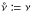 Mathematical equation: \hbox{$\nutot \coloneqq \nu$}