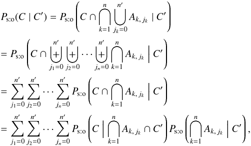 Mathematical equation: \begin{eqnarray} &&\Psto(C \mid C') = \Psto\left(C \cap \bigcap_{k=1}^n\bigcup_{j_k=0}^\np A_{k\comma j_k} \mid C'\right) \nonumber \\&&= \Psto\left(C \cap \biguplus_{j_1=0}^\np\biguplus_{j_2=0}^\np\cdots\biguplus_{j_n=0}^\np \bigcap_{k=1}^n A_{k\comma j_k} \Bigm| C' \right) \nonumber \\&&= \sum_{j_1=0}^\np \sum_{j_2=0}^\np \cdots \sum_{j_n=0}^\np \Psto\left(C \cap \bigcap_{k=1}^n A_{k\comma j_k} \Bigm| C' \right) \nonumber \\&&= \sum_{j_1=0}^\np \sum_{j_2=0}^\np \cdots \sum_{j_n=0}^\np \Psto\left(C \Bigm| \bigcap_{k=1}^n A_{k\comma j_k} \cap C' \right) \multspace \Psto\left(\bigcap_{k=1}^n A_{k\comma j_k} \Bigm| C' \right), \label{P_sto(C|C)_gen} \end{eqnarray}