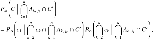 Mathematical equation: \begin{eqnarray} && \Pato\left(C \Bigm| \bigcap_{k=1}^n A_{k\comma j_k} \cap C'\right) \nonumber \\&&= \Pato\left(c_1 \Bigm| \bigcap_{k=2}^n c_k \cap \bigcap_{k=1}^n A_{k\comma j_k} \cap C'\right) \multspace \Pato\left(\bigcap_{k=2}^n c_k \Bigm| \bigcap_{k=1}^n A_{k\comma j_k} \cap C' \right), \end{eqnarray}