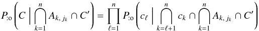 Mathematical equation: \begin{equation} \Pato\left(C \Bigm| \bigcap_{k=1}^n A_{k\comma j_k} \cap C'\right) = \prod_{\ell=1}^n \Pato\left(c_\ell \Bigm| \bigcap_{k=\ell+1}^n c_k \cap \bigcap_{k=1}^n A_{k\comma j_k} \cap C'\right) \label{P_sto(C|A,C)_gen} \end{equation}