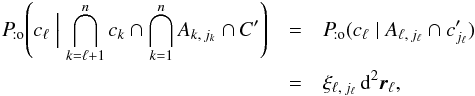 Mathematical equation: \begin{eqnarray} \Pato\Left(c_\ell \Bigm| \bigcap_{k=\ell+1}^n c_k \cap \bigcap_{k=1}^n A_{k\comma j_k} \cap C'\Right) &=& \Pato(c_\ell \mid A_{\ell\comma j_\ell} \cap c'_{\smash[t]{j_\ell}}) \notag \\ &=& \xi_{\ell\comma j_\ell} \multspace \df^2\vec r_\ell, \label{jl_non_nul} \end{eqnarray}