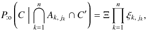 Mathematical equation: \begin{equation} \label{prod_xi} \Pato\left(C \Bigm| \bigcap_{k=1}^n A_{k\comma j_k} \cap C' \right) = \Xi \multspace \prod_{k=1}^n \xi_{k\comma j_k}, \end{equation}