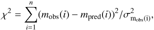 Mathematical equation: \begin{equation} \chi^2=\sum \limits_{i=1}^{n}(m_\mathrm{obs}(i)-m_\mathrm{pred}(i))^2/\sigma^2_\mathrm{m_{obs}(i)}, \end{equation}