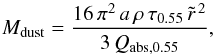 Mathematical equation: \begin{equation} M_\mathrm{dust}=\frac{16\,\pi^2\,a\,\rho\,\tau_{0.55}\,\tilde{r}^{\,2}}{3\,Q_\mathrm{abs,0.55}}, \label{eq:mass} \end{equation}