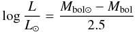 Mathematical equation: \begin{eqnarray} \log \frac{L}{L_{\sun}} = \frac{M_{\rm bol\sun} - M_{\rm bol}}{2.5} \end{eqnarray}