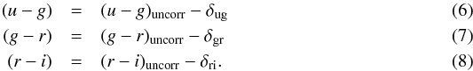 Mathematical equation: \begin{eqnarray} (u-g) & = & (u-g)_{\rm uncorr} - \delta_{\rm ug} \\ (g-r) & = & (g-r)_{\rm uncorr} - \delta_{\rm gr} \\ (r-i) & = & (r-i)_{\rm uncorr} - \delta_{\rm ri} . \end{eqnarray}