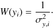 Mathematical equation: \begin{equation} W (y_i) =\frac{1}{ \sigma_{y,i}^2}\cdot \end{equation}