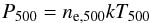 Mathematical equation: \begin{equation} P_{500} = n_{\rm e,500} kT_{500} \label{eq.p500} \end{equation}