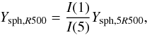 Mathematical equation: \begin{equation} Y_{{\rm sph},R500} = {I(1) \over I(5)} Y_{{\rm sph},5R500} , \end{equation}