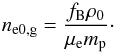Mathematical equation: \begin{equation} n_{\rm e0,g}=\frac{f_{\rm B} \rho_{0}}{\mu_{\rm e} m_{\rm p}} \cdot \end{equation}