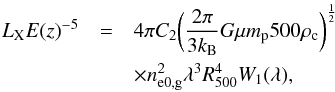 Mathematical equation: \begin{eqnarray} L_{\rm X} E(z)^{-5} & = & 4\pi C_2 \bigg(\frac{2\pi}{3 k_{\rm B}} G \mu m_{\rm p} 500 \rho_{\rm c} \bigg)^{\frac{1}{2}} \nonumber \\ & & \times n_{\rm e0,g}^2 \lambda^3 R_{500}^4 W_1(\lambda) , \end{eqnarray}