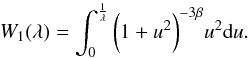 Mathematical equation: \begin{equation} \displaystyle{W_1(\lambda)=\int_0^{\frac{1}{\lambda}} \bigg(1+u^2\bigg)^{-3\beta} u^2 {\rm d}u} . \end{equation}