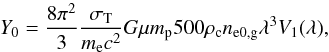 Mathematical equation: \begin{equation} Y_0 = \frac{8\pi^2}{3} \frac{\sigma_{\rm T}}{m_{\rm e} c^2} G \mu m_{\rm p} 500\rho_{\rm c} n_{\rm e0,g} \lambda^3 V_1(\lambda) , \end{equation}