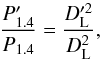 Mathematical equation: \begin{equation} \frac{P_{1.4}'}{P_{1.4}} = \frac{D_{\rm L}'^2}{D_{\rm L}^2}, \end{equation}