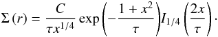Mathematical equation: \appendix \setcounter{section}{1} \begin{eqnarray} \Sigma \left( r \right) = \frac{C}{\tau x^{1/4}} \exp{\left( -\frac{1 + x^2}{\tau} \right)} I_{1/4} \left( \frac{2x}{\tau} \right)\cdot \end{eqnarray}