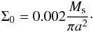 Mathematical equation: \appendix \setcounter{section}{1} \begin{eqnarray} \Sigma_0=0.002\frac{M_{\rm s}}{\mathrm{\pi} a^2}\cdot \end{eqnarray}