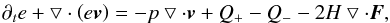 Mathematical equation: \begin{eqnarray} \partial _t e + \bigtriangledown \cdot \left(e \vec{v} \right) = -p \bigtriangledown \cdot \vec{v} + Q_{+} - Q_{-} - 2 H \bigtriangledown \cdot \vec{F}, \label{enquation} \end{eqnarray}