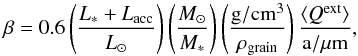 Mathematical equation: \appendix \setcounter{section}{1} \begin{equation} \label{A:beta} \beta = 0.6 \left(\frac{L_*+L_{\rm acc}}{L_\odot}\right) \left(\frac{M_\odot}{M_*}\right) \left(\frac{\mathrm{g/cm^3}}{\rho_{\rm grain}}\right) \frac{\langle Q^{\rm ext}\rangle}{\mathrm{a/\mu m}} , \end{equation}