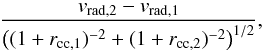Mathematical equation: \begin{equation} \frac{v_{\mathrm{rad},2}-v_{\mathrm{rad},1}}{\left((1+r_{\mathrm{cc},1})^{-2}+(1+r_{\mathrm{cc},2})^{-2}\right)^{1/2}} , \end{equation}