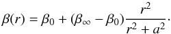 Mathematical equation: \begin{equation} \beta(r) = \beta_\mathrm{0} + (\beta_{\infty}-\beta_\mathrm{0})\frac{r^2}{r^2+a^2}\cdot \label{eq:beta_function} \end{equation}