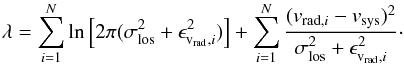 Mathematical equation: \appendix \setcounter{section}{4} \begin{equation} \label{eq:lambda_stat} \lambda = \sum_{i=1}^N \ln \left[ 2\pi(\sigma_\mathrm{los}^2+\epsilon_{\mathrm{v_{rad}},i}^2) \right] + \sum_{i=1}^N \frac{(v_{\mathrm{rad,}i}-v_\mathrm{sys})^2}{\sigma_\mathrm{los}^2+\epsilon_{\mathrm{v_{rad}},i}^2}\cdot \end{equation}