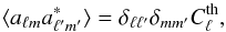 Mathematical equation: \begin{equation} \langle a_{\ell m} a^*_{\ell^{\prime} m^{\prime}} \rangle = \delta_{\ell \ell^{\prime}} \delta_{mm^{\prime}} C_\ell^{\textrm{th}} , \label{eq:ps} \end{equation}