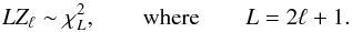 Mathematical equation: \begin{equation} \label{eq:chi2noise} L Z_{\ell} \sim \chi^2_{L}, \qquad {\rm where}\qquad L = 2 \ell + 1 . \end{equation}