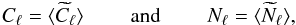 Mathematical equation: \begin{equation} C_\ell = \langle \widetilde{C}_\ell \rangle \qquad \mbox{ and } \qquad N_\ell = \langle \widetilde{N}_\ell \rangle , \end{equation}