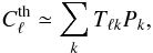 Mathematical equation: \begin{equation} C_{\ell}^{\textrm{th}} \simeq \sum\limits _{k}T_{\ell k}P_{k}, \label{eq:rld-start} \end{equation}