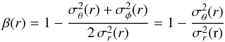 Mathematical equation: \begin{equation} \beta(r) = 1 - {\sigma_\theta^2(r) + \sigma_\phi^2(r) \over 2\,\sigma_r^2(r)} = 1 - {\sigma_\theta^2(r) \over \sigma_r^2\rm{(r)}} \label{e:beta} \end{equation}