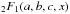 Mathematical equation: \hbox{$_2F_1(a,b,c,x)$}