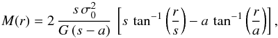 Mathematical equation: \begin{equation} M(r) = 2\,{s\,\sigma_0^2\over G\,(s-a)}\,\left[s\,\tan^{-1} \left ({r\over s}\right) - a\,\tan^{-1}\left({r\over a}\right) \right] , \end{equation}
